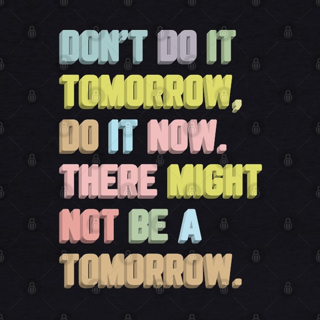 Don't Do It Tomorrow / Inspirational Typography Quote by DankFutura